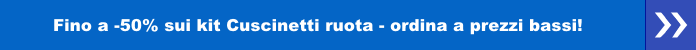 Fino a -50% sui kit Cuscinetti ruota - ordina a prezzi bassi