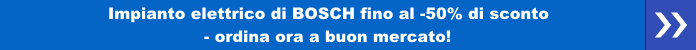Impianto elettrico di BOSCH fino al -50% di sconto - ordina ora a buon mercato