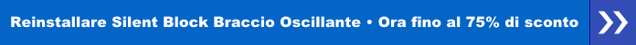 Reinstallare Silent Block Braccio Oscillante - ora fino al 75% di sconto